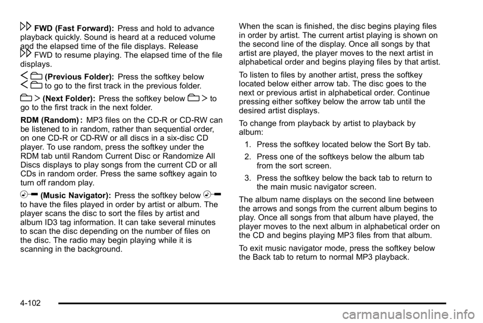 GMC SIERRA DENALI 2010  Owners Manual \FWD (Fast Forward):Press and hold to advance
playback quickly. Sound is heard at a reduced volume
and the elapsed time of the file displays. Release
\FWD to resume playing. The elapsed time of the fi