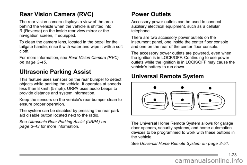 GMC SIERRA DENALI 2010 Owners Manual Rear Vision Camera (RVC)
The rear vision camera displays a view of the area
behind the vehicle when the vehicle is shifted into
R (Reverse) on the inside rear view mirror or the
navigation screen, if GMC SIERRA DENALI 2010 Owners Manual Rear Vision Camera (RVC)
The rear vision camera displays a view of the area
behind the vehicle when the vehicle is shifted into
R (Reverse) on the inside rear view mirror or the
navigation screen, if
