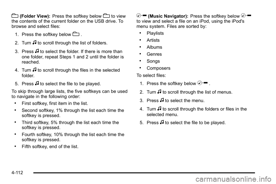 GMC SIERRA DENALI 2010  Owners Manual c(Folder View):Press the softkey belowcto view
the contents of the current folder on the USB drive. To
browse and select files:
1. Press the softkey below
c.
2. Turn
fto scroll through the list of fol