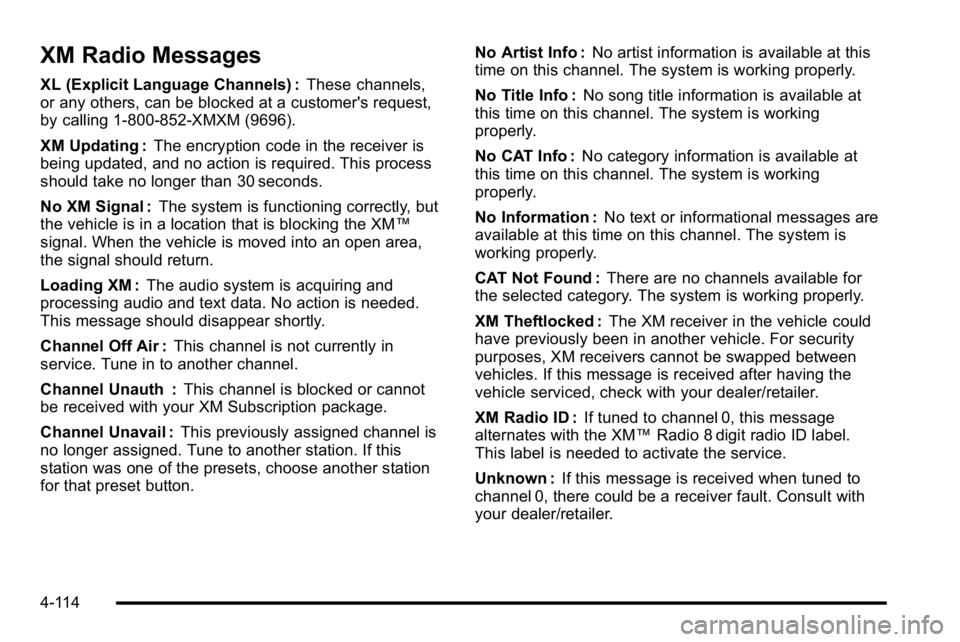 GMC SIERRA DENALI 2010 Owners Manual XM Radio Messages
XL (Explicit Language Channels) :These channels,
or any others, can be blocked at a customer's request,
by calling 1-800-852-XMXM (9696).
XM Updating : The encryption code in the GMC SIERRA DENALI 2010 Owners Manual XM Radio Messages
XL (Explicit Language Channels) :These channels,
or any others, can be blocked at a customer's request,
by calling 1-800-852-XMXM (9696).
XM Updating : The encryption code in the