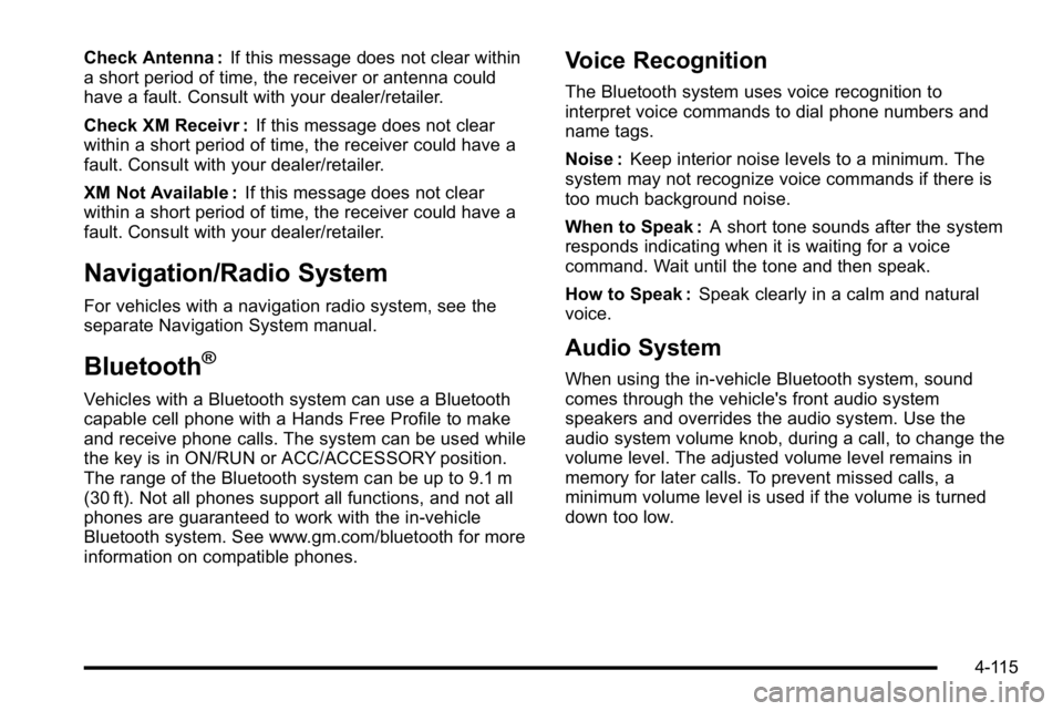 GMC SIERRA DENALI 2010  Owners Manual Check Antenna :If this message does not clear within
a short period of time, the receiver or antenna could
have a fault. Consult with your dealer/retailer.
Check XM Receivr : If this message does not 