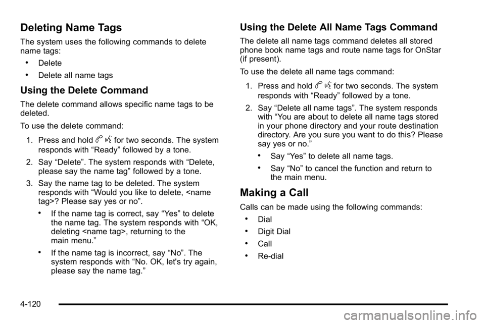 GMC SIERRA DENALI 2010  Owners Manual Deleting Name Tags
The system uses the following commands to delete
name tags:
.Delete
.Delete all name tags
Using the Delete Command
The delete command allows specific name tags to be
deleted.
To use
