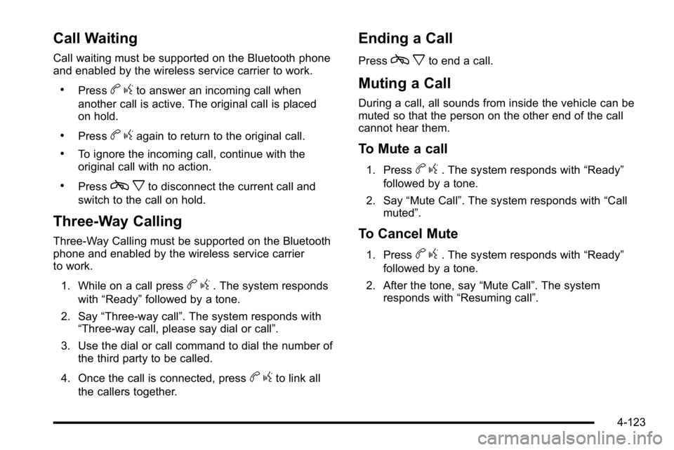 GMC SIERRA DENALI 2010  Owners Manual Call Waiting
Call waiting must be supported on the Bluetooth phone
and enabled by the wireless service carrier to work.
.Pressbgto answer an incoming call when
another call is active. The original cal