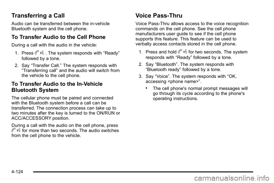 GMC SIERRA DENALI 2010  Owners Manual Transferring a Call
Audio can be transferred between the in‐vehicle
Bluetooth system and the cell phone.
To Transfer Audio to the Cell Phone
During a call with the audio in the vehicle:1. Press
b g.