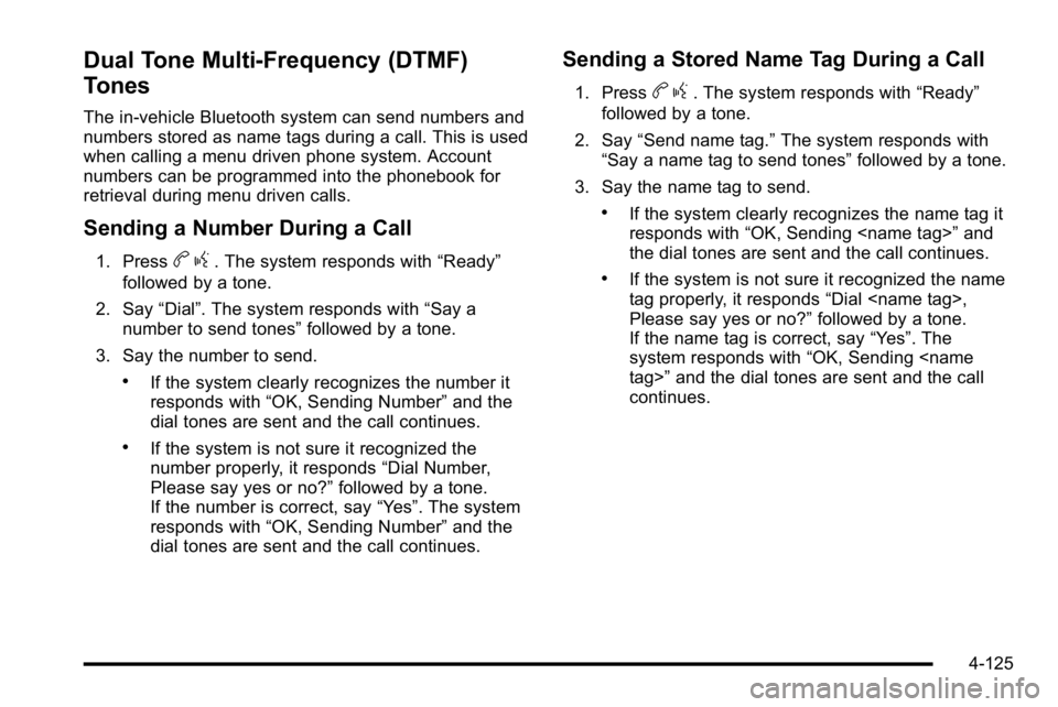 GMC SIERRA DENALI 2010  Owners Manual Dual Tone Multi-Frequency (DTMF)
Tones
The in‐vehicle Bluetooth system can send numbers and
numbers stored as name tags during a call. This is used
when calling a menu driven phone system. Account
n