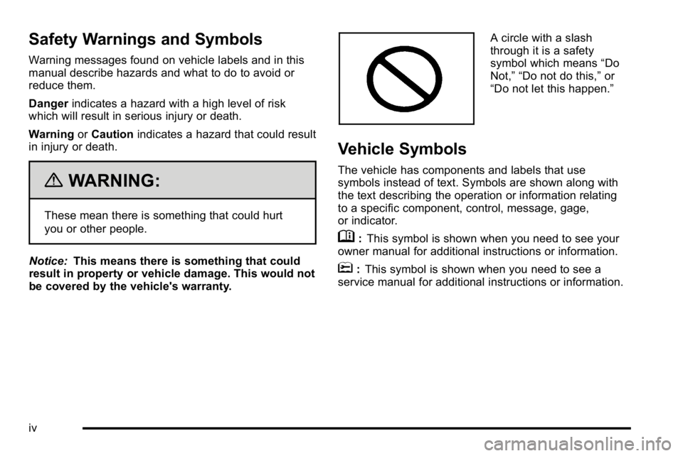 GMC SIERRA DENALI 2010  Owners Manual Safety Warnings and Symbols
Warning messages found on vehicle labels and in this
manual describe hazards and what to do to avoid or
reduce them.
Dangerindicates a hazard with a high level of risk
whic