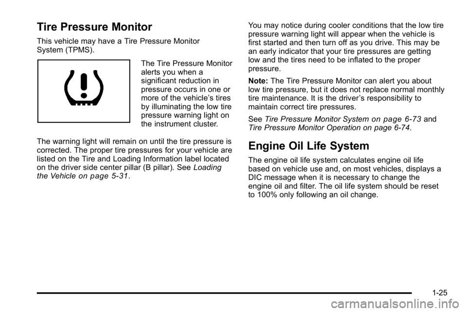 GMC SIERRA DENALI 2010 Owners Guide Tire Pressure Monitor
This vehicle may have a Tire Pressure Monitor
System (TPMS).
The Tire Pressure Monitor
alerts you when a
significant reduction in
pressure occurs in one or
more of the vehicle’ GMC SIERRA DENALI 2010 Owners Guide Tire Pressure Monitor
This vehicle may have a Tire Pressure Monitor
System (TPMS).
The Tire Pressure Monitor
alerts you when a
significant reduction in
pressure occurs in one or
more of the vehicle’