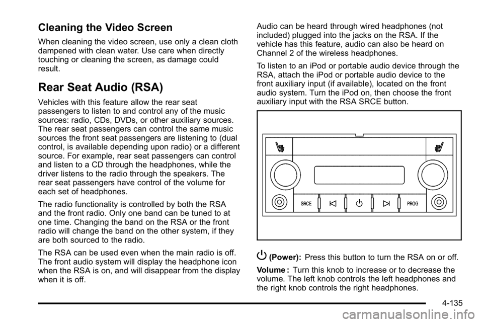 GMC SIERRA DENALI 2010 Owners Manual Cleaning the Video Screen
When cleaning the video screen, use only a clean cloth
dampened with clean water. Use care when directly
touching or cleaning the screen, as damage could
result.
Rear Seat Au GMC SIERRA DENALI 2010 Owners Manual Cleaning the Video Screen
When cleaning the video screen, use only a clean cloth
dampened with clean water. Use care when directly
touching or cleaning the screen, as damage could
result.
Rear Seat Au