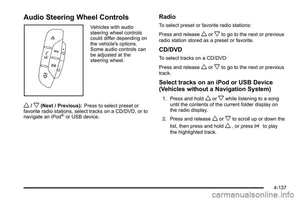 GMC SIERRA DENALI 2010 Owners Manual Audio Steering Wheel Controls
Vehicles with audio
steering wheel controls
could differ depending on
the vehicle's options.
Some audio controls can
be adjusted at the
steering wheel.
w/x(Next / Pre GMC SIERRA DENALI 2010 Owners Manual Audio Steering Wheel Controls
Vehicles with audio
steering wheel controls
could differ depending on
the vehicle's options.
Some audio controls can
be adjusted at the
steering wheel.
w/x(Next / Pre