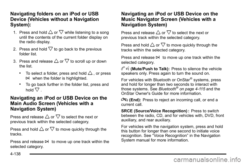 GMC SIERRA DENALI 2010 Owners Manual Navigating folders on an iPod or USB
Device (Vehicles without a Navigation
System):
1. Press and holdworxwhile listening to a song
until the contents of the current folder display on
the radio display GMC SIERRA DENALI 2010 Owners Manual Navigating folders on an iPod or USB
Device (Vehicles without a Navigation
System):
1. Press and holdworxwhile listening to a song
until the contents of the current folder display on
the radio display