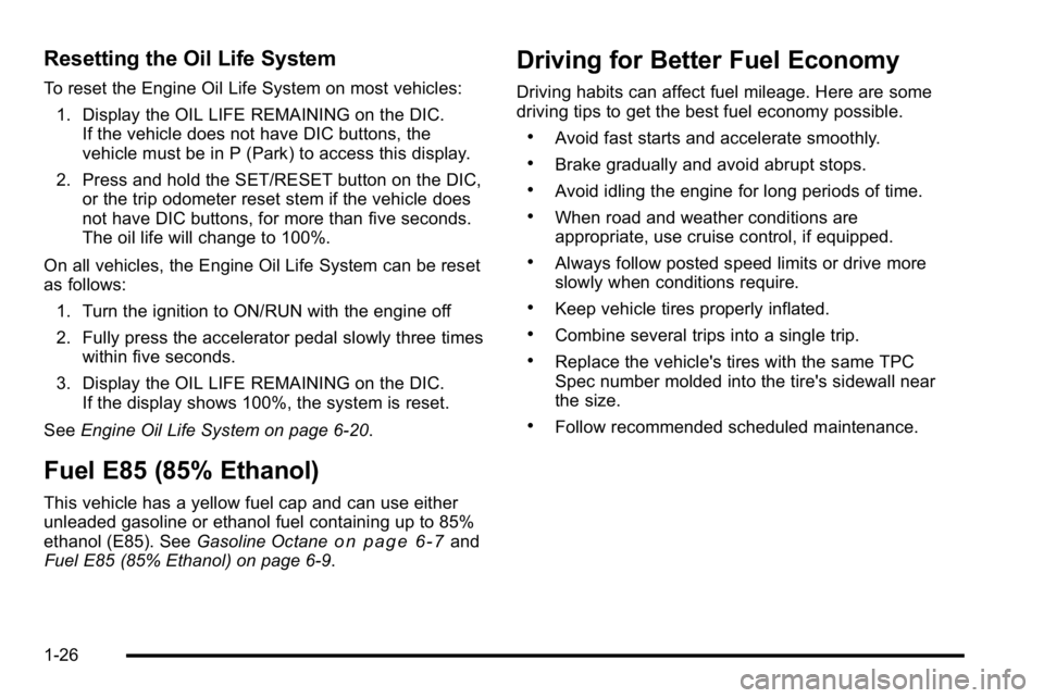 GMC SIERRA DENALI 2010 Owners Guide Resetting the Oil Life System
To reset the Engine Oil Life System on most vehicles:1. Display the OIL LIFE REMAINING on the DIC. If the vehicle does not have DIC buttons, the
vehicle must be in P (Par GMC SIERRA DENALI 2010 Owners Guide Resetting the Oil Life System
To reset the Engine Oil Life System on most vehicles:1. Display the OIL LIFE REMAINING on the DIC. If the vehicle does not have DIC buttons, the
vehicle must be in P (Par