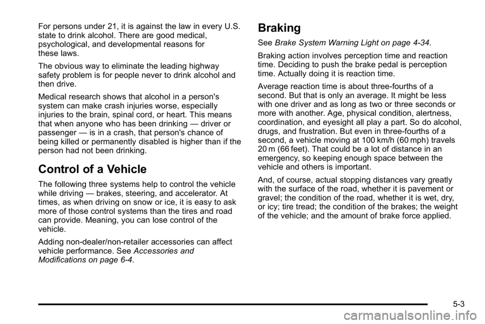 GMC SIERRA DENALI 2010 Owners Manual For persons under 21, it is against the law in every U.S.
state to drink alcohol. There are good medical,
psychological, and developmental reasons for
these laws.
The obvious way to eliminate the lead GMC SIERRA DENALI 2010 Owners Manual For persons under 21, it is against the law in every U.S.
state to drink alcohol. There are good medical,
psychological, and developmental reasons for
these laws.
The obvious way to eliminate the lead
