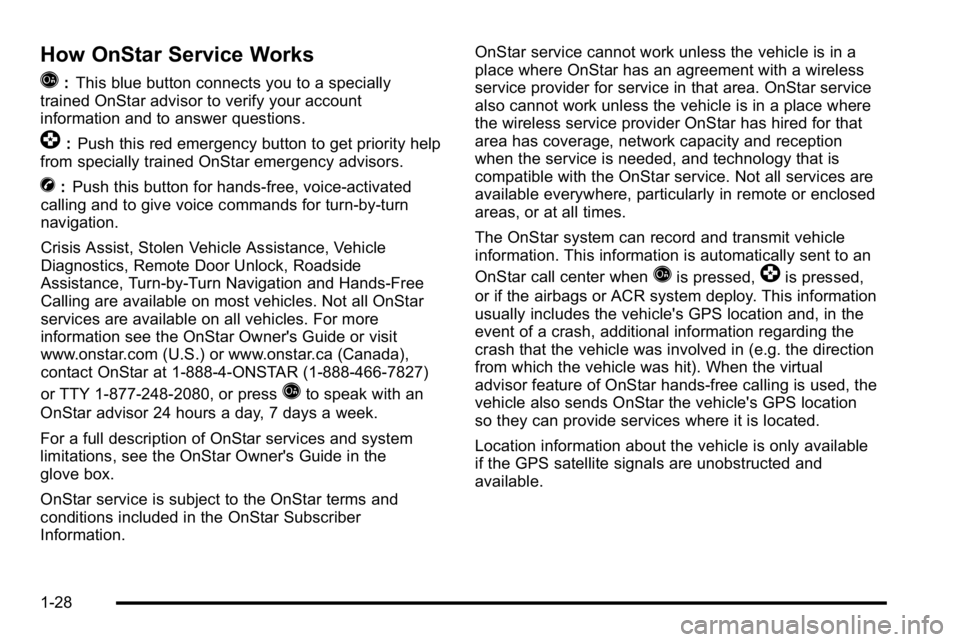 GMC SIERRA DENALI 2010  Owners Manual How OnStar Service Works
Q
:This blue button connects you to a specially
trained OnStar advisor to verify your account
information and to answer questions.
]: Push this red emergency button to get pri