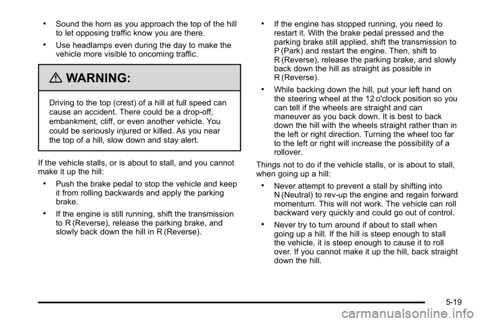 GMC SIERRA DENALI 2010 Owners Manual .Sound the horn as you approach the top of the hill
to let opposing traffic know you are there.
.Use headlamps even during the day to make the
vehicle more visible to oncoming traffic.
{WARNING:
Drivi GMC SIERRA DENALI 2010 Owners Manual .Sound the horn as you approach the top of the hill
to let opposing traffic know you are there.
.Use headlamps even during the day to make the
vehicle more visible to oncoming traffic.
{WARNING:
Drivi