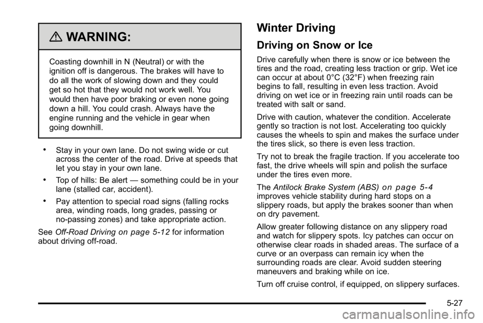 GMC SIERRA DENALI 2010 Owners Manual {WARNING:
Coasting downhill in N (Neutral) or with the
ignition off is dangerous. The brakes will have to
do all the work of slowing down and they could
get so hot that they would not work well. You
w GMC SIERRA DENALI 2010 Owners Manual {WARNING:
Coasting downhill in N (Neutral) or with the
ignition off is dangerous. The brakes will have to
do all the work of slowing down and they could
get so hot that they would not work well. You
w