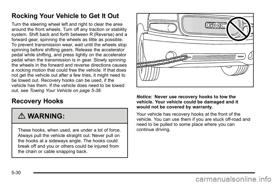 GMC SIERRA DENALI 2010 Owners Manual Rocking Your Vehicle to Get It Out
Turn the steering wheel left and right to clear the area
around the front wheels. Turn off any traction or stability
system. Shift back and forth between R (Reverse) GMC SIERRA DENALI 2010 Owners Manual Rocking Your Vehicle to Get It Out
Turn the steering wheel left and right to clear the area
around the front wheels. Turn off any traction or stability
system. Shift back and forth between R (Reverse)