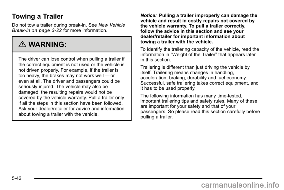 GMC SIERRA DENALI 2010 Owners Manual Towing a Trailer
Do not tow a trailer during break‐in. SeeNew Vehicle
Break-Inon page 3‑22for more information.
{WARNING:
The driver can lose control when pulling a trailer if
the correct equipmen GMC SIERRA DENALI 2010 Owners Manual Towing a Trailer
Do not tow a trailer during break‐in. SeeNew Vehicle
Break-Inon page 3‑22for more information.
{WARNING:
The driver can lose control when pulling a trailer if
the correct equipmen