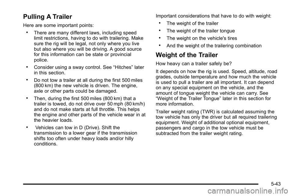 GMC SIERRA DENALI 2010 Owners Manual Pulling A Trailer
Here are some important points:
.There are many different laws, including speed
limit restrictions, having to do with trailering. Make
sure the rig will be legal, not only where you GMC SIERRA DENALI 2010 Owners Manual Pulling A Trailer
Here are some important points:
.There are many different laws, including speed
limit restrictions, having to do with trailering. Make
sure the rig will be legal, not only where you
