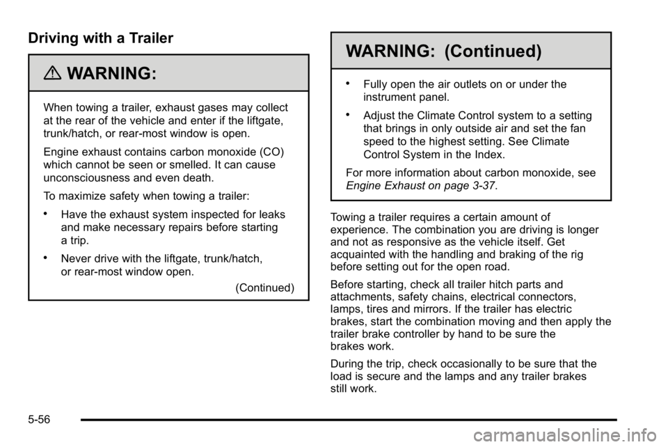GMC SIERRA DENALI 2010 Owners Manual Driving with a Trailer
{WARNING:
When towing a trailer, exhaust gases may collect
at the rear of the vehicle and enter if the liftgate,
trunk/hatch, or rear-most window is open.
Engine exhaust contain GMC SIERRA DENALI 2010 Owners Manual Driving with a Trailer
{WARNING:
When towing a trailer, exhaust gases may collect
at the rear of the vehicle and enter if the liftgate,
trunk/hatch, or rear-most window is open.
Engine exhaust contain