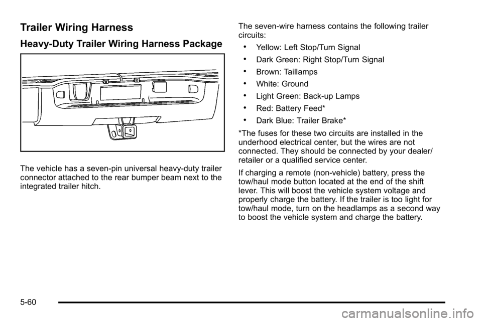 GMC SIERRA DENALI 2010  Owners Manual Trailer Wiring Harness
Heavy-Duty Trailer Wiring Harness Package
The vehicle has a seven-pin universal heavy-duty trailer
connector attached to the rear bumper beam next to the
integrated trailer hitc