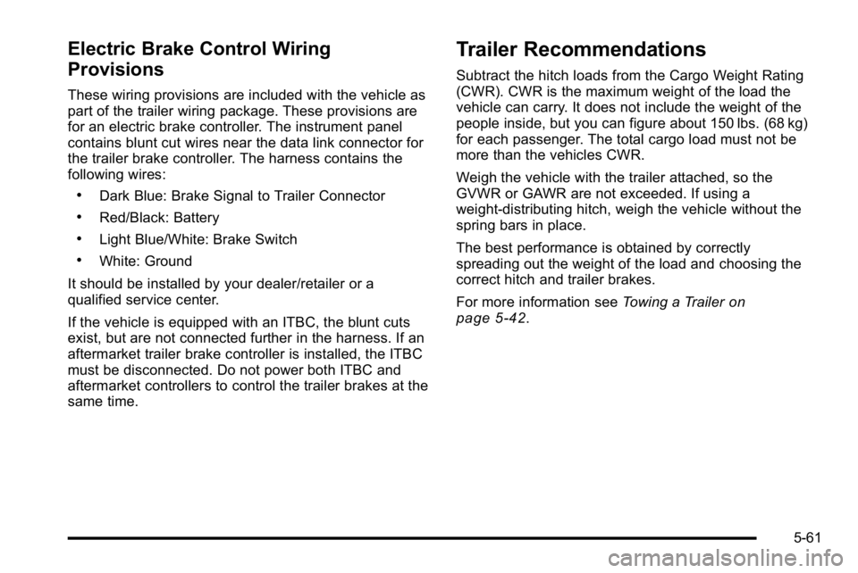 GMC SIERRA DENALI 2010  Owners Manual Electric Brake Control Wiring
Provisions
These wiring provisions are included with the vehicle as
part of the trailer wiring package. These provisions are
for an electric brake controller. The instrum