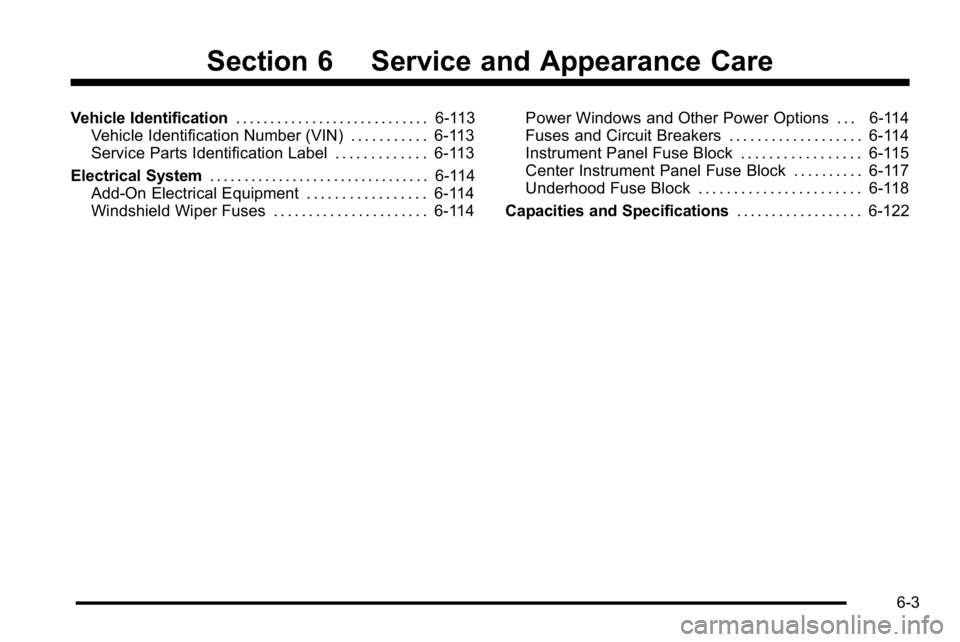 GMC SIERRA DENALI 2010  Owners Manual Section 6 Service and Appearance Care
Vehicle Identification. . . . . . . . . . . . . . . . . . . . . . . . . . . . 6-113
Vehicle Identification Number (VIN) . . . . . . . . . . . 6-113
Service Parts 