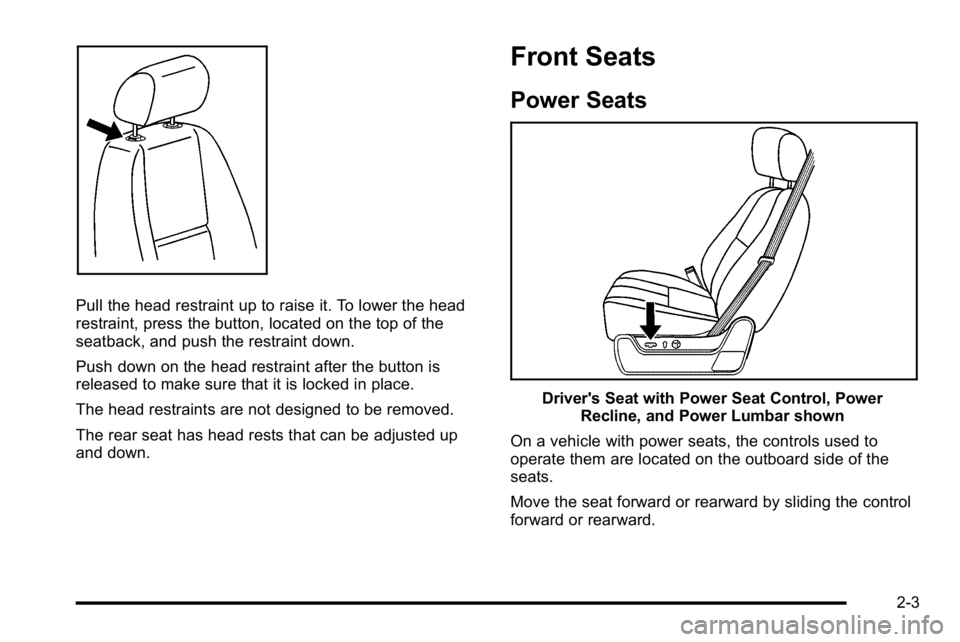 GMC SIERRA DENALI 2010 Owners Guide Pull the head restraint up to raise it. To lower the head
restraint, press the button, located on the top of the
seatback, and push the restraint down.
Push down on the head restraint after the button GMC SIERRA DENALI 2010 Owners Guide Pull the head restraint up to raise it. To lower the head
restraint, press the button, located on the top of the
seatback, and push the restraint down.
Push down on the head restraint after the button