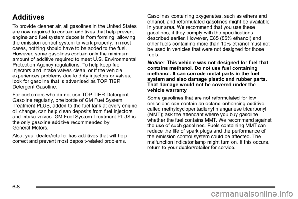 GMC SIERRA DENALI 2010 Owners Manual Additives
To provide cleaner air, all gasolines in the United States
are now required to contain additives that help prevent
engine and fuel system deposits from forming, allowing
the emission control GMC SIERRA DENALI 2010 Owners Manual Additives
To provide cleaner air, all gasolines in the United States
are now required to contain additives that help prevent
engine and fuel system deposits from forming, allowing
the emission control