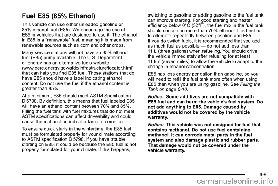 GMC SIERRA DENALI 2010 Owners Manual Fuel E85 (85% Ethanol)
This vehicle can use either unleaded gasoline or
85% ethanol fuel (E85). We encourage the use of
E85 in vehicles that are designed to use it. The ethanol
in E85 is a“renewable GMC SIERRA DENALI 2010 Owners Manual Fuel E85 (85% Ethanol)
This vehicle can use either unleaded gasoline or
85% ethanol fuel (E85). We encourage the use of
E85 in vehicles that are designed to use it. The ethanol
in E85 is a“renewable
