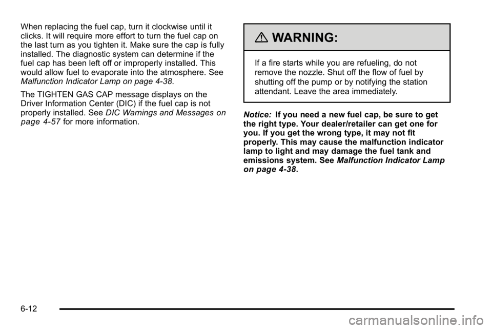 GMC SIERRA DENALI 2010 Owners Manual When replacing the fuel cap, turn it clockwise until it
clicks. It will require more effort to turn the fuel cap on
the last turn as you tighten it. Make sure the cap is fully
installed. The diagnosti GMC SIERRA DENALI 2010 Owners Manual When replacing the fuel cap, turn it clockwise until it
clicks. It will require more effort to turn the fuel cap on
the last turn as you tighten it. Make sure the cap is fully
installed. The diagnosti