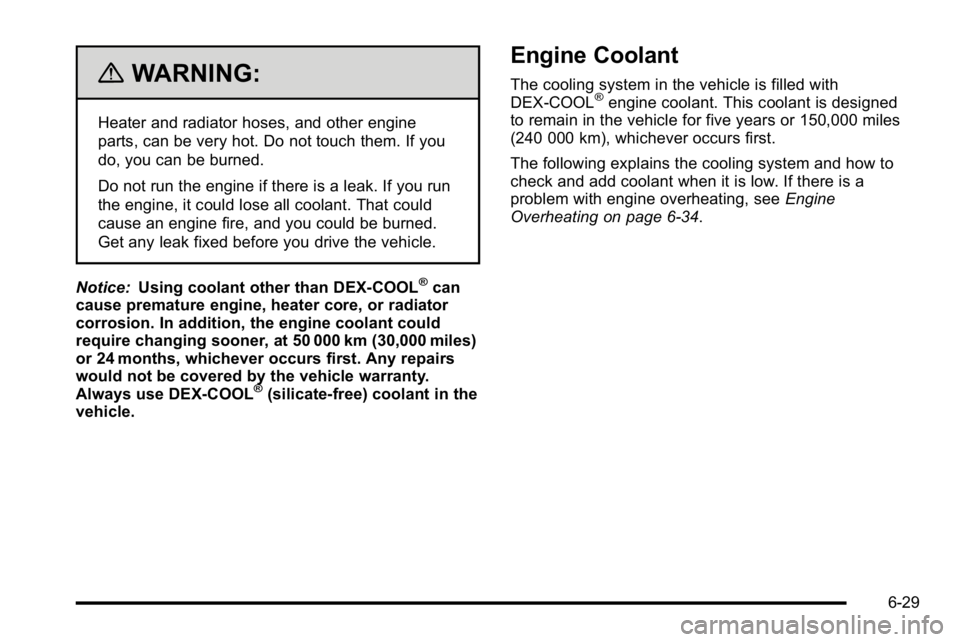 GMC SIERRA DENALI 2010 Owners Manual {WARNING:
Heater and radiator hoses, and other engine
parts, can be very hot. Do not touch them. If you
do, you can be burned.
Do not run the engine if there is a leak. If you run
the engine, it could GMC SIERRA DENALI 2010 Owners Manual {WARNING:
Heater and radiator hoses, and other engine
parts, can be very hot. Do not touch them. If you
do, you can be burned.
Do not run the engine if there is a leak. If you run
the engine, it could