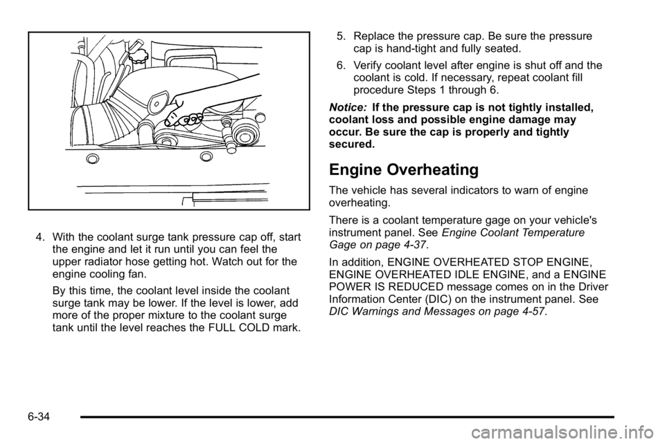 GMC SIERRA DENALI 2010 Owners Manual 4. With the coolant surge tank pressure cap off, startthe engine and let it run until you can feel the
upper radiator hose getting hot. Watch out for the
engine cooling fan.
By this time, the coolant GMC SIERRA DENALI 2010 Owners Manual 4. With the coolant surge tank pressure cap off, startthe engine and let it run until you can feel the
upper radiator hose getting hot. Watch out for the
engine cooling fan.
By this time, the coolant
