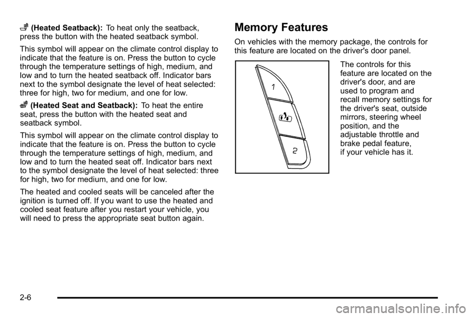 GMC SIERRA DENALI 2010 Service Manual +(Heated Seatback):To heat only the seatback,
press the button with the heated seatback symbol.
This symbol will appear on the climate control display to
indicate that the feature is on. Press the but GMC SIERRA DENALI 2010 Service Manual +(Heated Seatback):To heat only the seatback,
press the button with the heated seatback symbol.
This symbol will appear on the climate control display to
indicate that the feature is on. Press the but