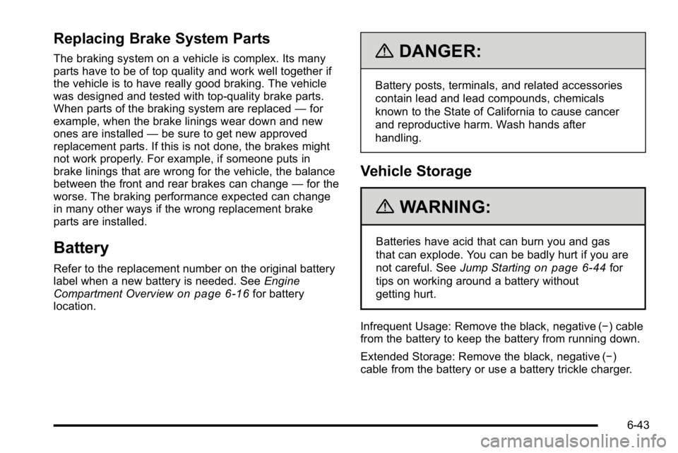 GMC SIERRA DENALI 2010  Owners Manual Replacing Brake System Parts
The braking system on a vehicle is complex. Its many
parts have to be of top quality and work well together if
the vehicle is to have really good braking. The vehicle
was 