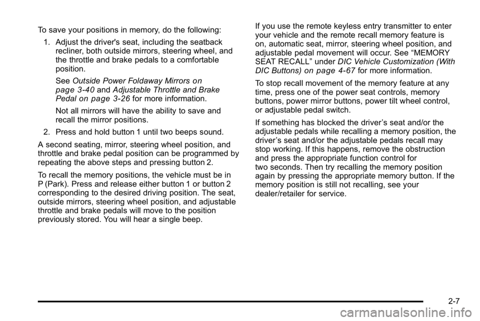 GMC SIERRA DENALI 2010  Owners Manual To save your positions in memory, do the following:1. Adjust the driver's seat, including the seatback recliner, both outside mirrors, steering wheel, and
the throttle and brake pedals to a comfor