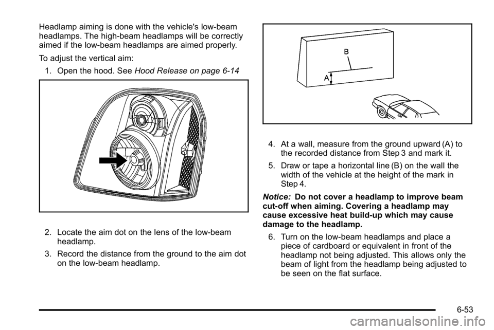 GMC SIERRA DENALI 2010  Owners Manual Headlamp aiming is done with the vehicle's low-beam
headlamps. The high-beam headlamps will be correctly
aimed if the low-beam headlamps are aimed properly.
To adjust the vertical aim:1. Open the 