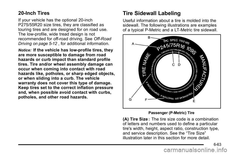 GMC SIERRA DENALI 2010  Owners Manual 20‐Inch Tires
If your vehicle has the optional 20‐inch
P275/55R20 size tires, they are classified as
touring tires and are designed for on road use.
The low‐profile, wide tread design is not
rec