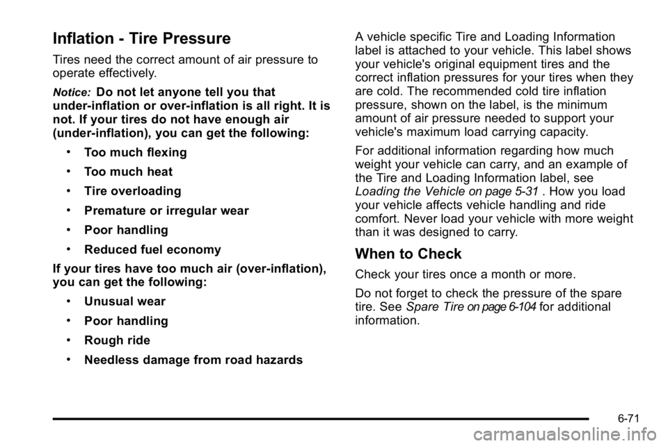 GMC SIERRA DENALI 2010  Owners Manual Inflation - Tire Pressure
Tires need the correct amount of air pressure to
operate effectively.
Notice:Do not let anyone tell you that
under‐inflation or over‐inflation is all right. It is
not. If