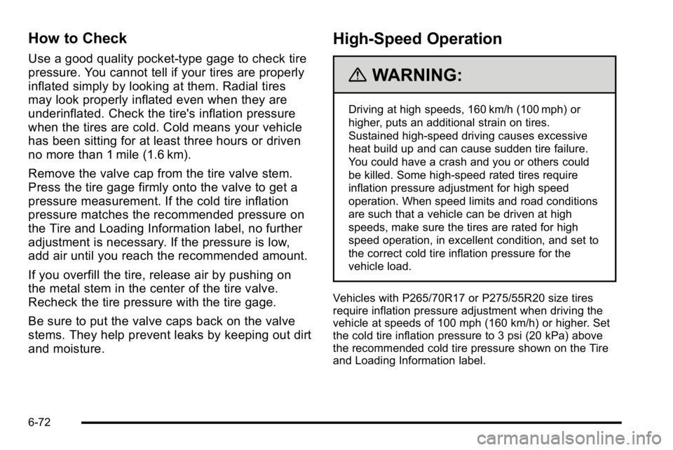 GMC SIERRA DENALI 2010  Owners Manual How to Check
Use a good quality pocket-type gage to check tire
pressure. You cannot tell if your tires are properly
inflated simply by looking at them. Radial tires
may look properly inflated even whe