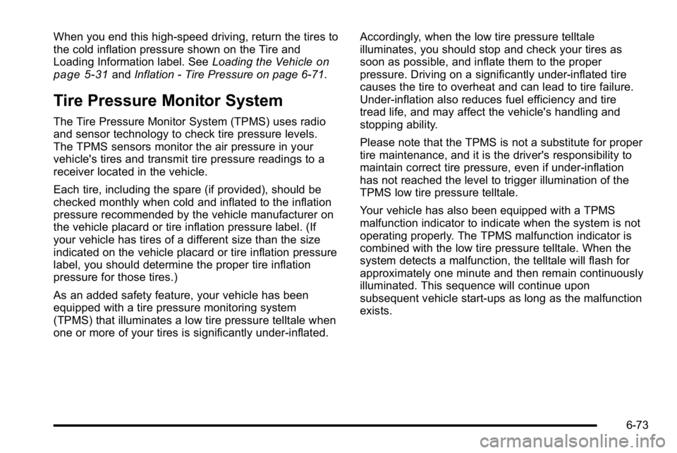 GMC SIERRA DENALI 2010  Owners Manual When you end this high‐speed driving, return the tires to
the cold inflation pressure shown on the Tire and
Loading Information label. SeeLoading the Vehicle
on
page 5‑31and Inflation - Tire Press