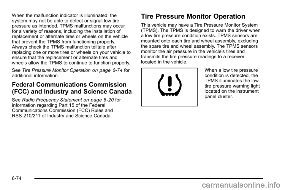 GMC SIERRA DENALI 2010  Owners Manual When the malfunction indicator is illuminated, the
system may not be able to detect or signal low tire
pressure as intended. TPMS malfunctions may occur
for a variety of reasons, including the install