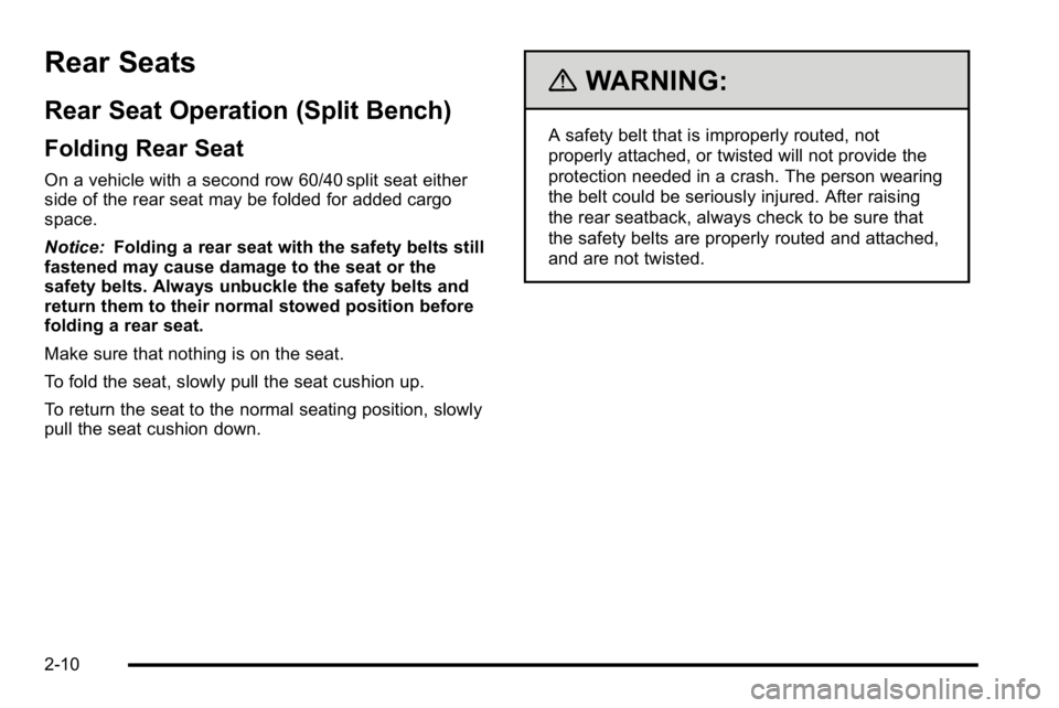 GMC SIERRA DENALI 2010 Service Manual Rear Seats
Rear Seat Operation (Split Bench)
Folding Rear Seat
On a vehicle with a second row 60/40 split seat either
side of the rear seat may be folded for added cargo
space.
Notice:Folding a rear s GMC SIERRA DENALI 2010 Service Manual Rear Seats
Rear Seat Operation (Split Bench)
Folding Rear Seat
On a vehicle with a second row 60/40 split seat either
side of the rear seat may be folded for added cargo
space.
Notice:Folding a rear s