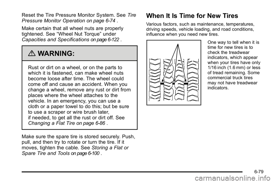 GMC SIERRA DENALI 2010  Owners Manual Reset the Tire Pressure Monitor System. SeeTire
Pressure Monitor Operation
on page 6‑74.
Make certain that all wheel nuts are properly
tightened. See “Wheel Nut Torque” under
Capacities and Spec