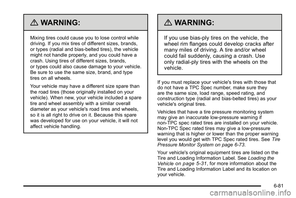 GMC SIERRA DENALI 2010  Owners Manual {WARNING:
Mixing tires could cause you to lose control while
driving. If you mix tires of different sizes, brands,
or types (radial and bias-belted tires), the vehicle
might not handle properly, and y