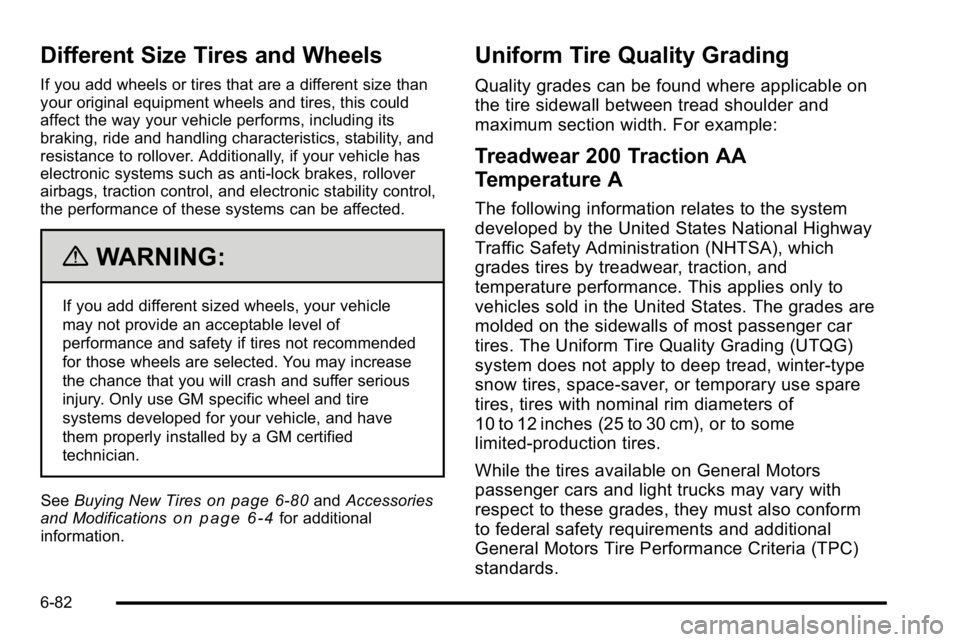 GMC SIERRA DENALI 2010  Owners Manual Different Size Tires and Wheels
If you add wheels or tires that are a different size than
your original equipment wheels and tires, this could
affect the way your vehicle performs, including its
braki