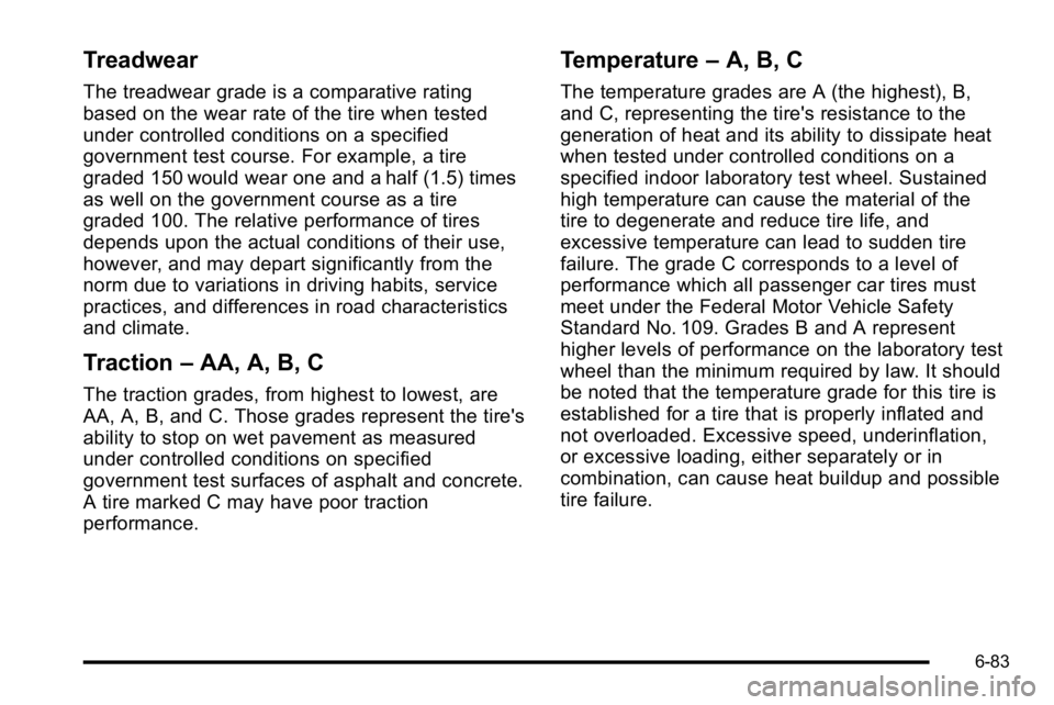 GMC SIERRA DENALI 2010  Owners Manual Treadwear
The treadwear grade is a comparative rating
based on the wear rate of the tire when tested
under controlled conditions on a specified
government test course. For example, a tire
graded 150 w