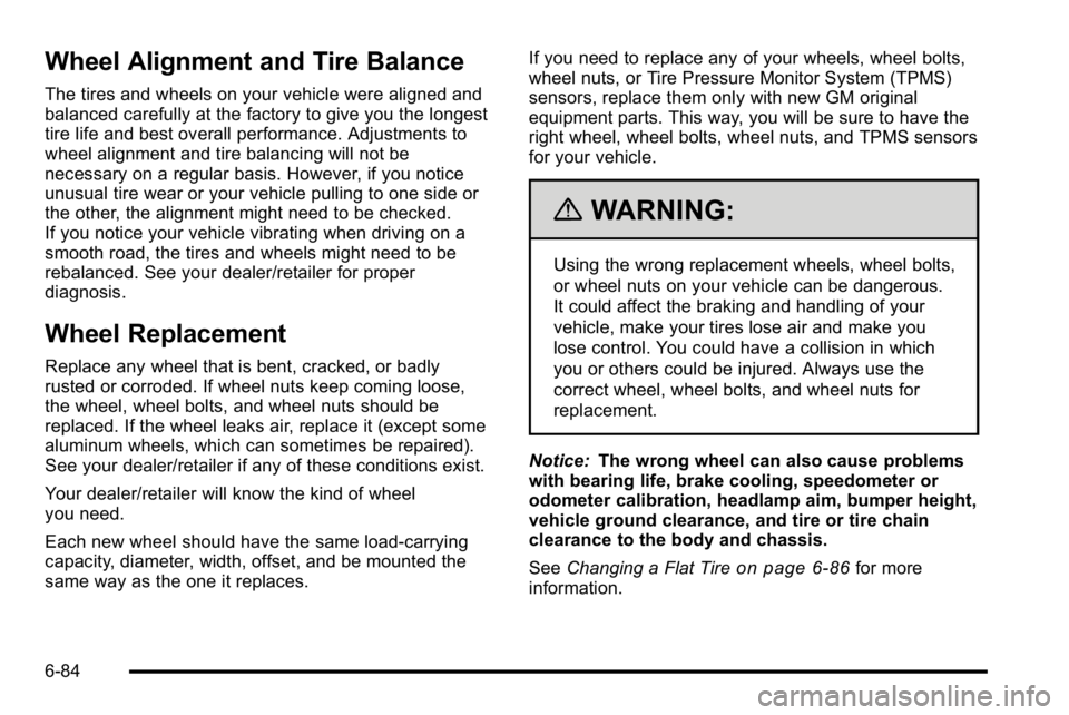 GMC SIERRA DENALI 2010  Owners Manual Wheel Alignment and Tire Balance
The tires and wheels on your vehicle were aligned and
balanced carefully at the factory to give you the longest
tire life and best overall performance. Adjustments to
