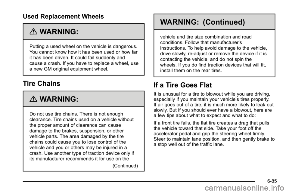 GMC SIERRA DENALI 2010  Owners Manual Used Replacement Wheels
{WARNING:
Putting a used wheel on the vehicle is dangerous.
You cannot know how it has been used or how far
it has been driven. It could fail suddenly and
cause a crash. If you