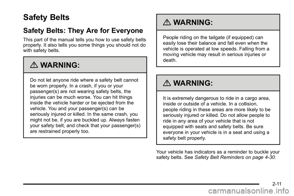 GMC SIERRA DENALI 2010 Service Manual Safety Belts
Safety Belts: They Are for Everyone
This part of the manual tells you how to use safety belts
properly. It also tells you some things you should not do
with safety belts.
{WARNING:
Do not GMC SIERRA DENALI 2010 Service Manual Safety Belts
Safety Belts: They Are for Everyone
This part of the manual tells you how to use safety belts
properly. It also tells you some things you should not do
with safety belts.
{WARNING:
Do not
