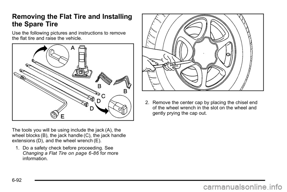GMC SIERRA DENALI 2010  Owners Manual Removing the Flat Tire and Installing
the Spare Tire
Use the following pictures and instructions to remove
the flat tire and raise the vehicle.
The tools you will be using include the jack (A), the
wh